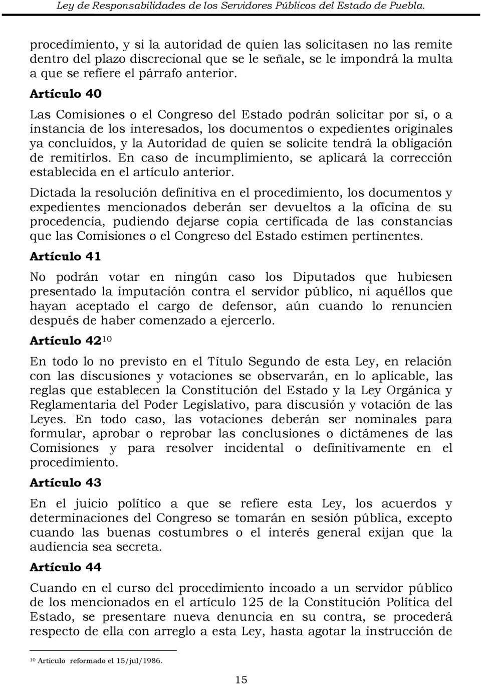 Artículo 40 Las Comisiones o el Congreso del Estado podrán solicitar por sí, o a instancia de los interesados, los documentos o expedientes originales ya concluidos, y la Autoridad de quien se