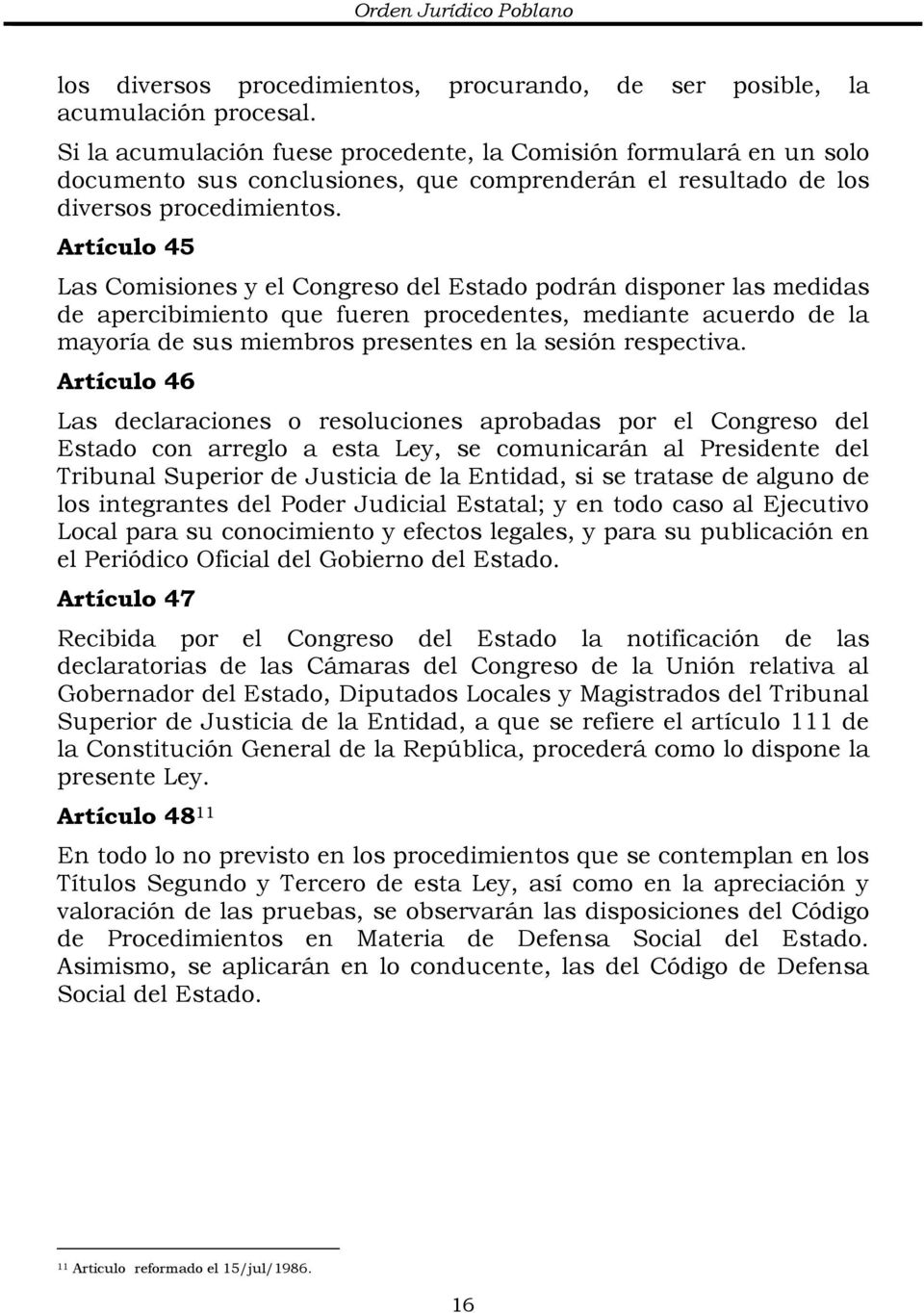 Artículo 45 Las Comisiones y el Congreso del Estado podrán disponer las medidas de apercibimiento que fueren procedentes, mediante acuerdo de la mayoría de sus miembros presentes en la sesión