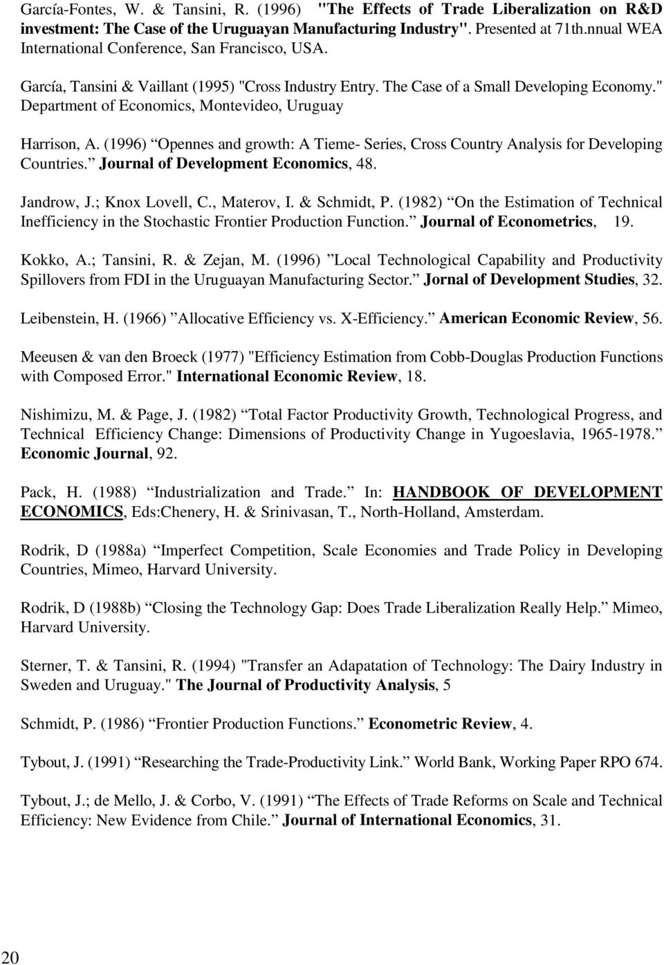 " Department of Economics, Montevideo, Uruguay Harrison, A. (1996) Opennes and growth: A Tieme- Series, Cross Country Analysis for Developing Countries. Journal of Development Economics, 48.