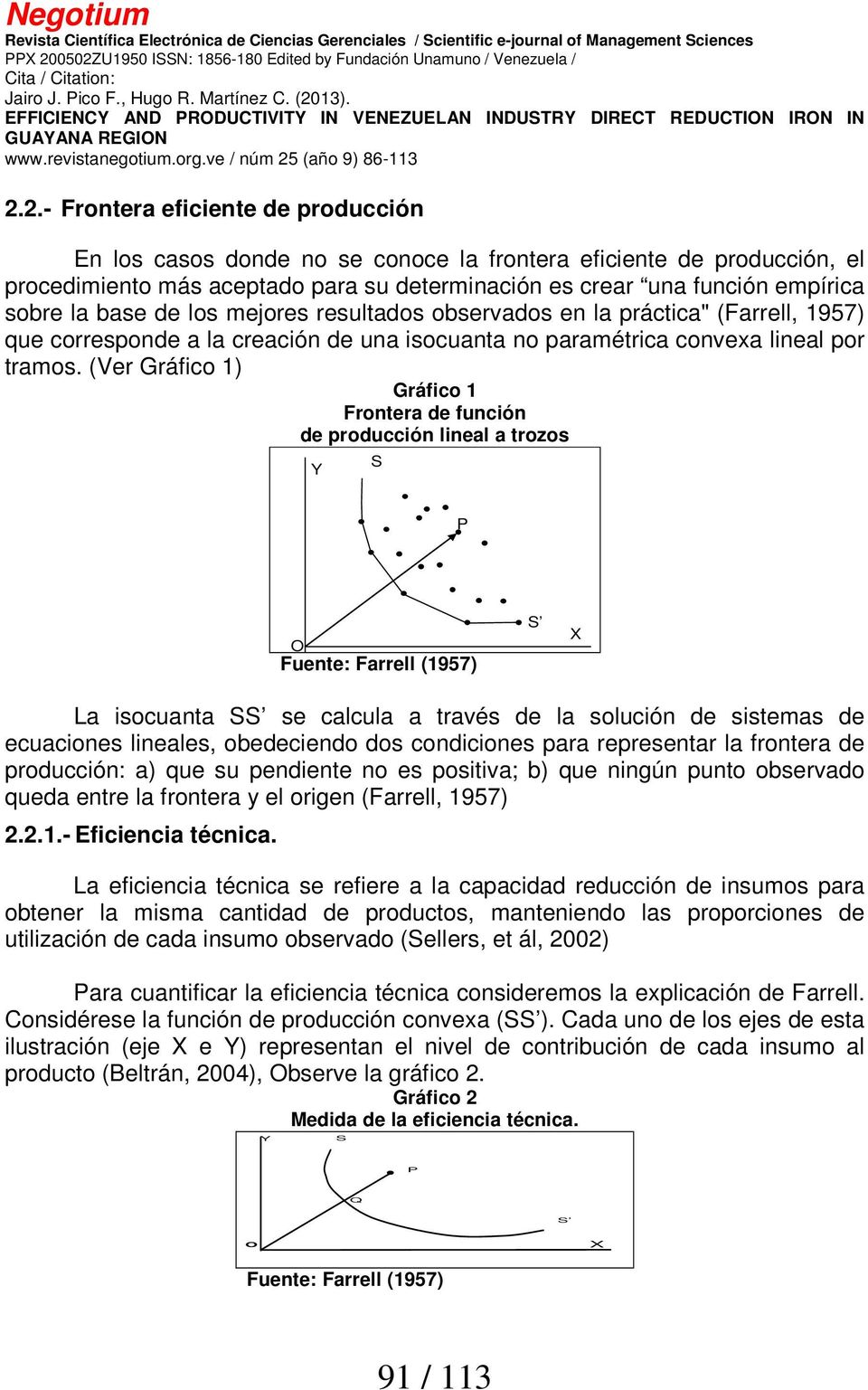 (Ver Gráfico 1) Gráfico 1 Frontera de función de producción lineal a trozos Y S P O Fuente: Farrell (1957) S X La isocuanta SS se calcula a través de la solución de sistemas de ecuaciones lineales,