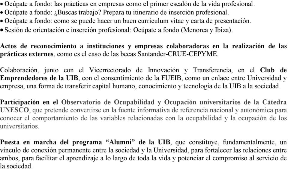 Actos de reconocimiento a instituciones y empresas colaboradoras en la realización de las prácticas externes, como es el caso de las becas Santander-CRUE-CEPYME.