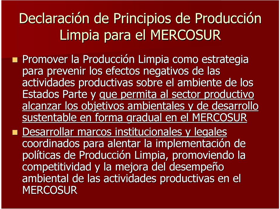 ambientales y de desarrollo sustentable en forma gradual en el MERCOSUR Desarrollar marcos institucionales y legales coordinados para alentar la