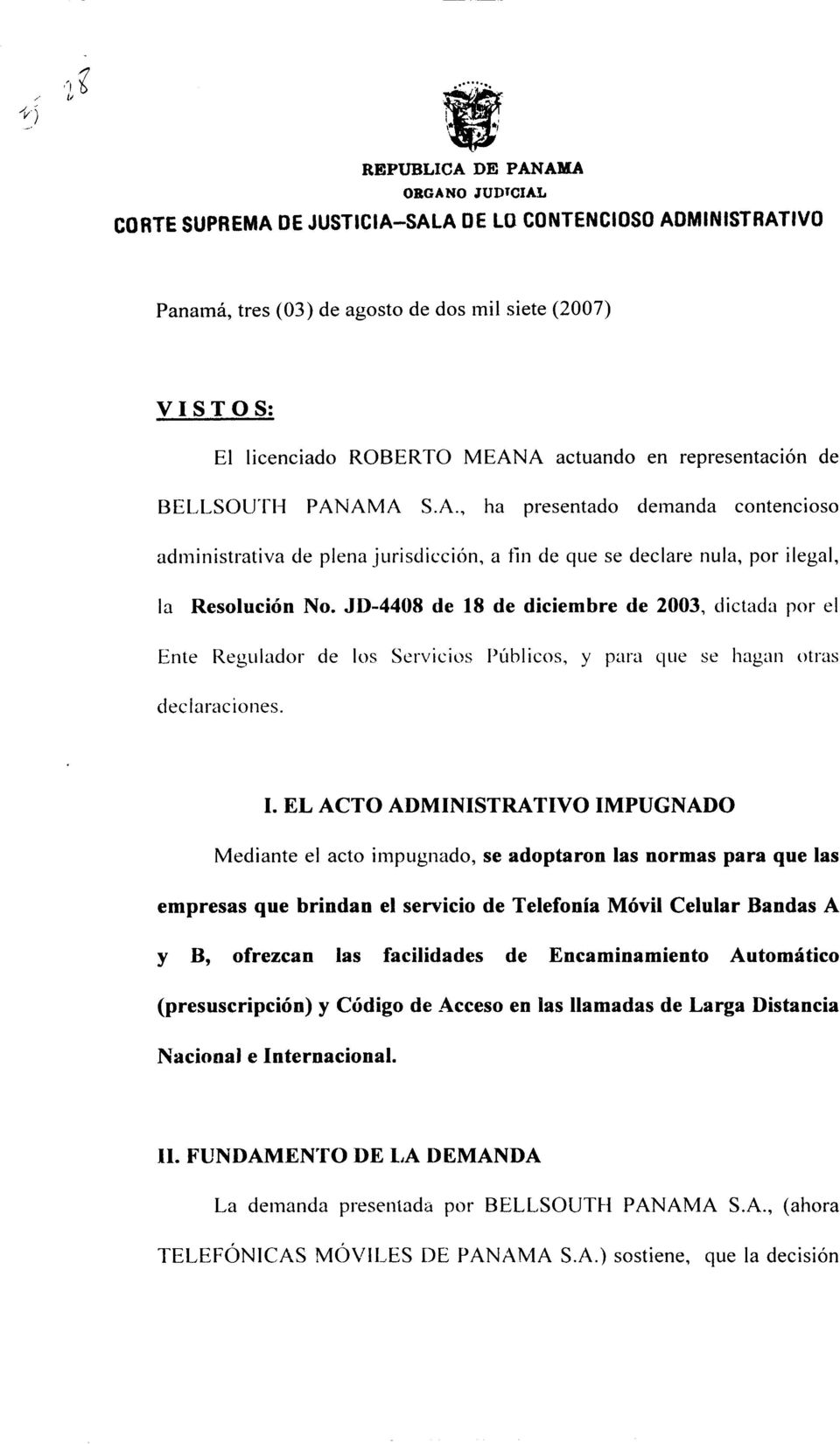 actuando en representación de BELLSOUTI-I PANAMA S.A., ha presentado demanda contencioso administrativa de plena jurisdicción, a fin de que se declare nula, por ilegal, la Resolución No.