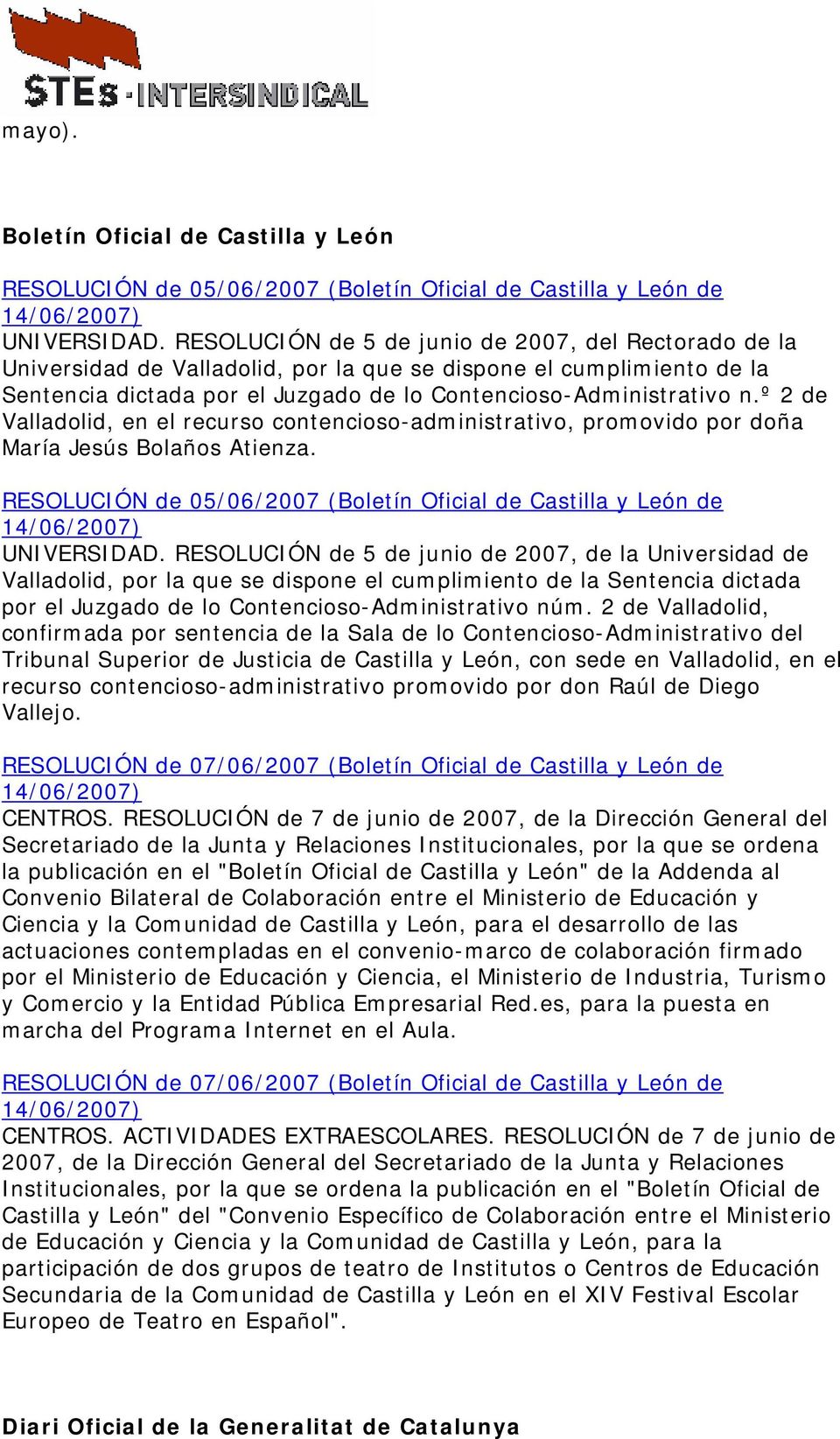 º 2 de Valladolid, en el recurso contencioso-administrativo, promovido por doña María Jesús Bolaños Atienza. RESOLUCIÓN de 05/06/2007 (Boletín Oficial de Castilla y León de UNIVERSIDAD.
