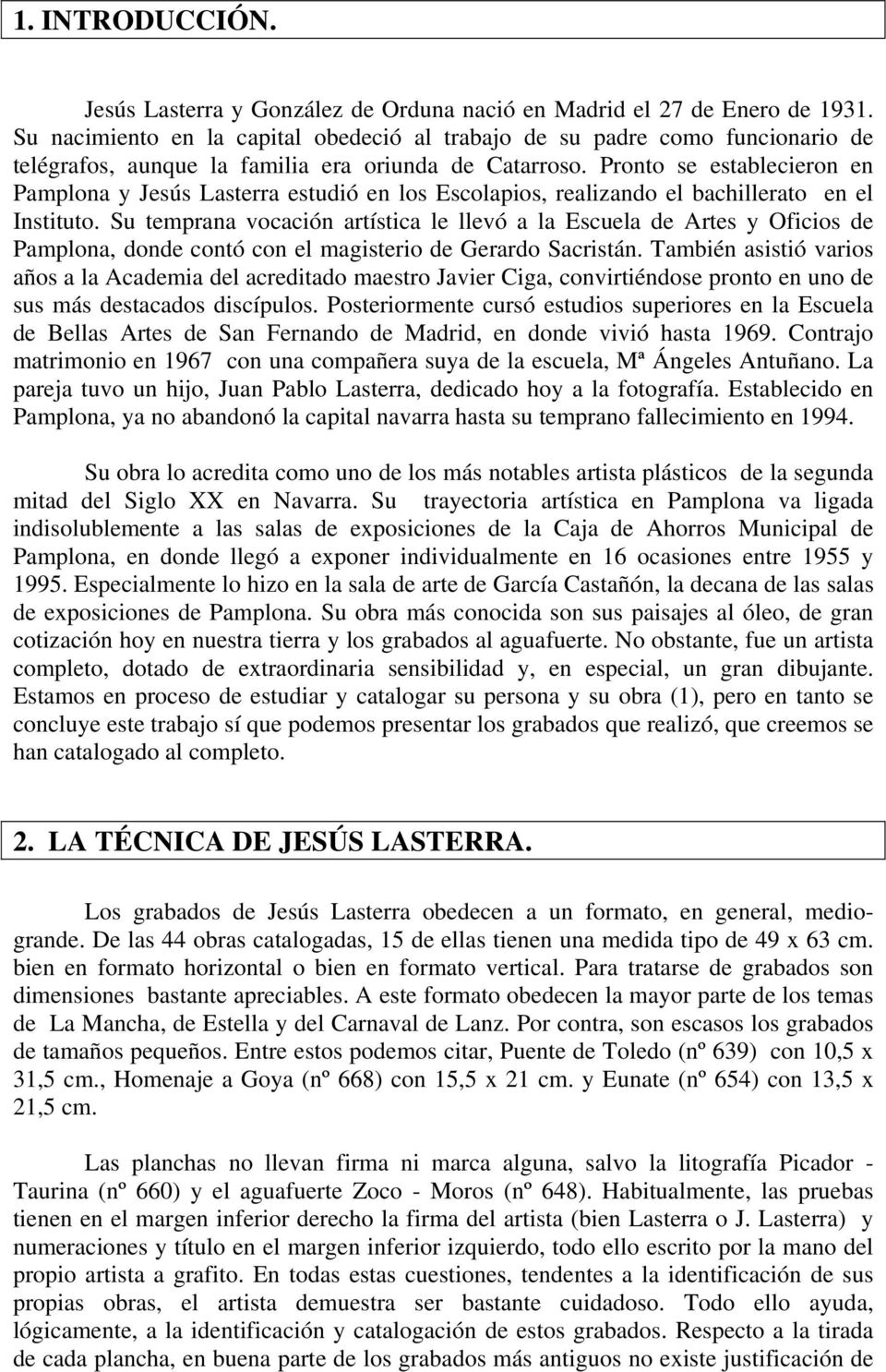 Pronto se establecieron en Pamplona y Jesús Lasterra estudió en los Escolapios, realizando el bachillerato en el Instituto.
