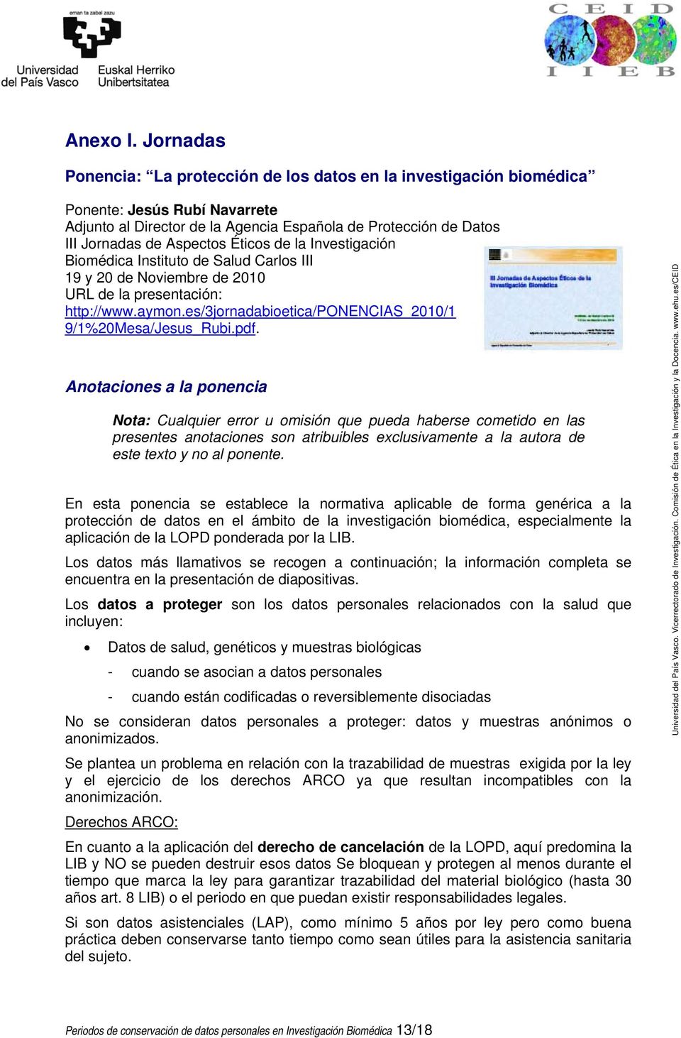 Éticos de la Investigación Biomédica Instituto de Salud Carlos III 19 y 20 de Noviembre de 2010 URL de la presentación: http://www.aymon.es/3jornadabioetica/ponencias_2010/1 9/1%20Mesa/Jesus_Rubi.pdf.