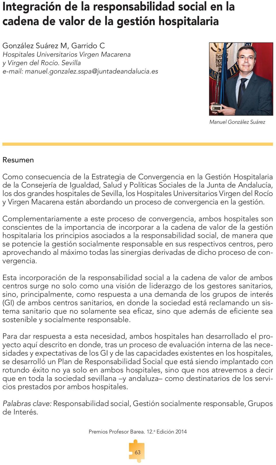 es Manuel González Suárez Resumen Como consecuencia de la Estrategia de Convergencia en la Gestión Hospitalaria de la Consejería de Igualdad, Salud y Políticas Sociales de la Junta de Andalucía, los