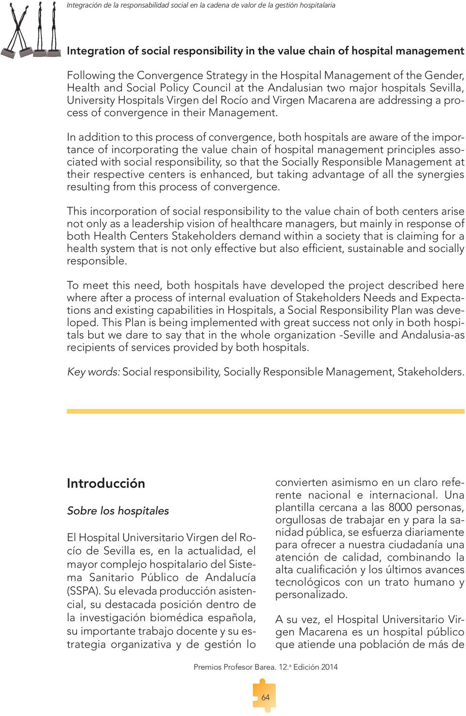 In addition to this process of convergence, both hospitals are aware of the importance of incorporating the value chain of hospital management principles associated with social responsibility, so