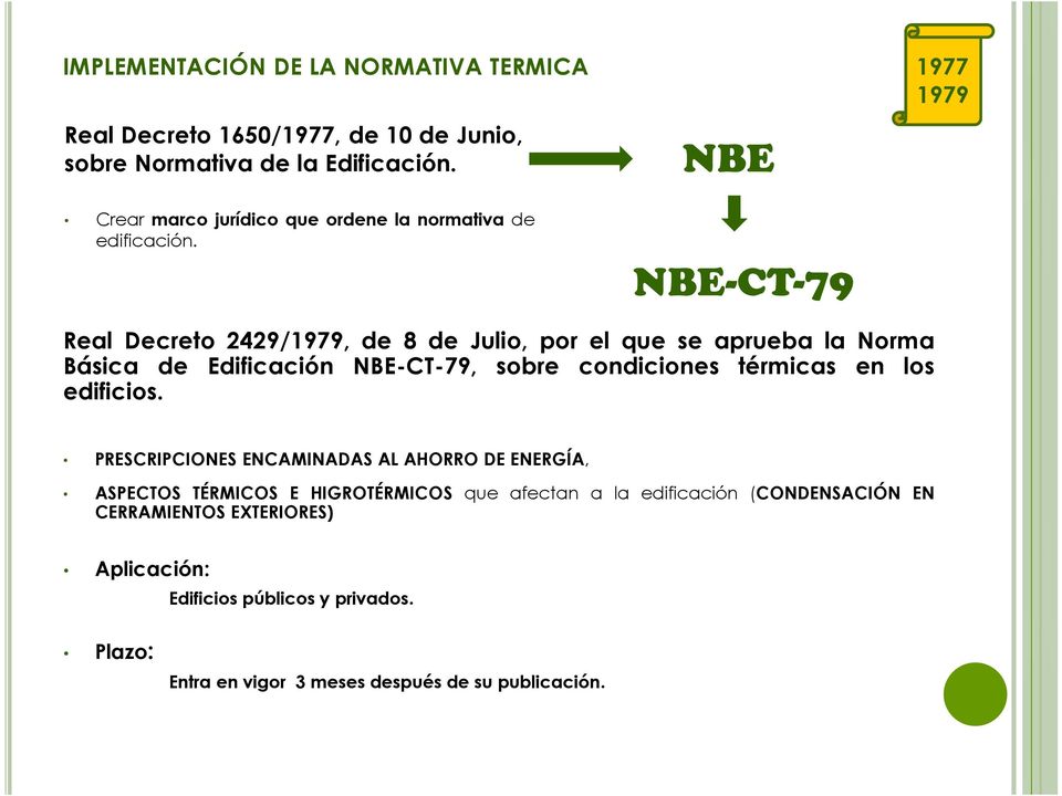 NBE-CT-79 Real Decreto 2429/1979, de 8 de Julio, por el que se aprueba la Norma Básica de Edificación NBE-CT-79, sobre condiciones térmicas en los