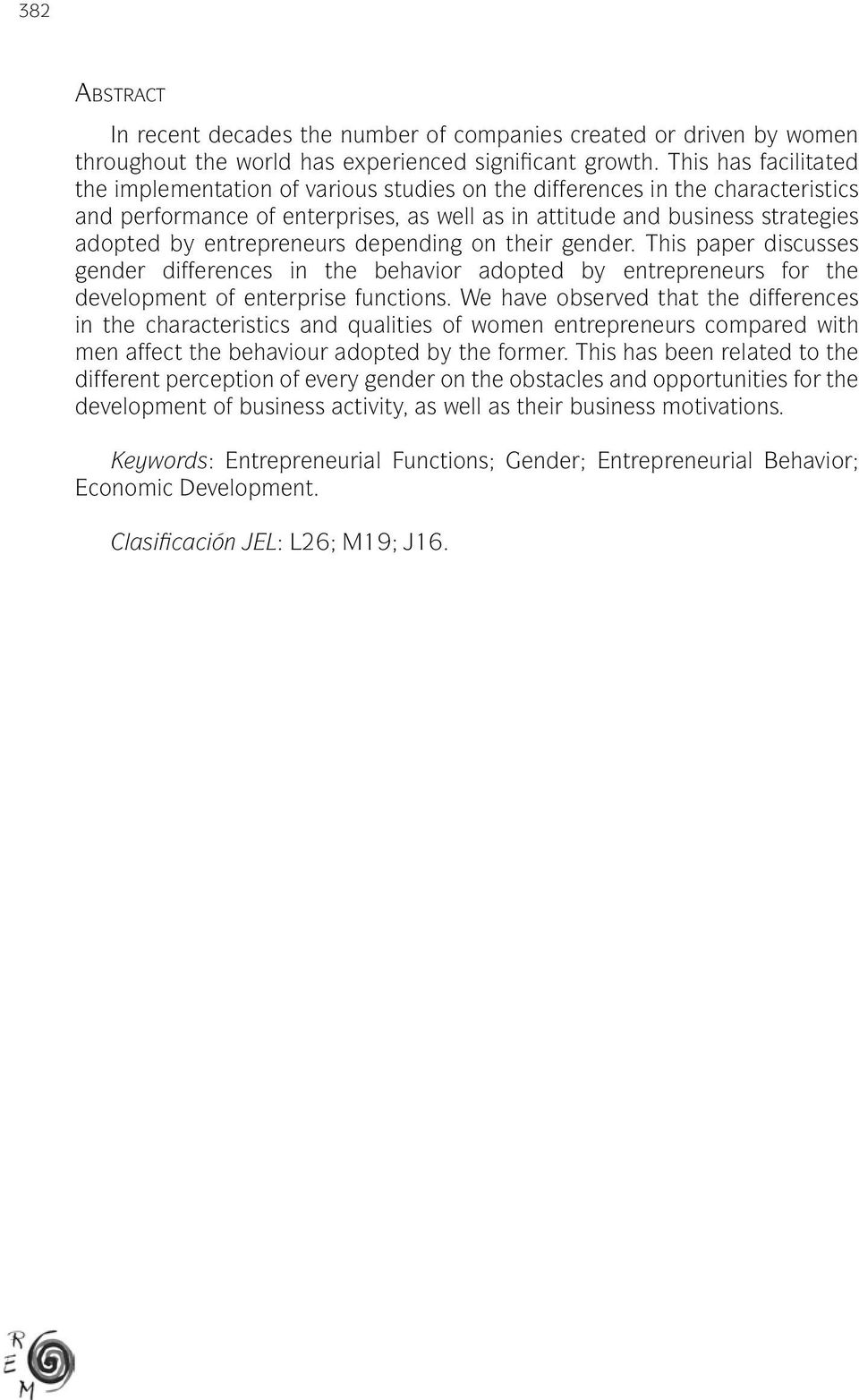 entrepreneurs depending on their gender. This paper discusses gender differences in the behavior adopted by entrepreneurs for the development of enterprise functions.