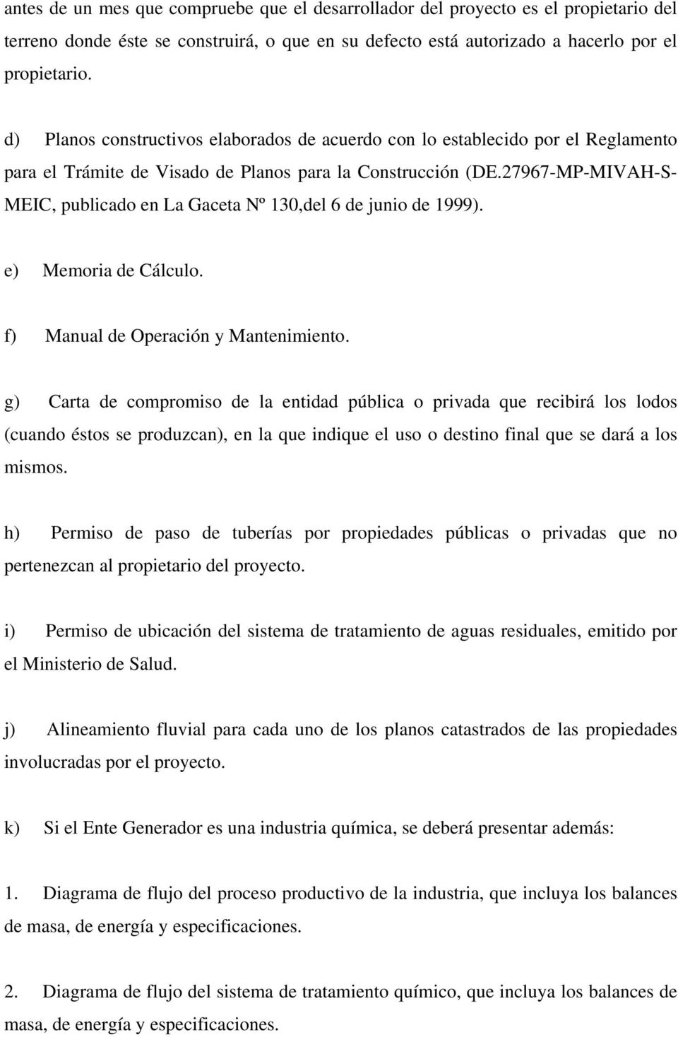 27967-MP-MIVAH-S- MEIC, publicado en La Gaceta Nº 130,del 6 de junio de 1999). e) Memoria de Cálculo. f) Manual de Operación y Mantenimiento.
