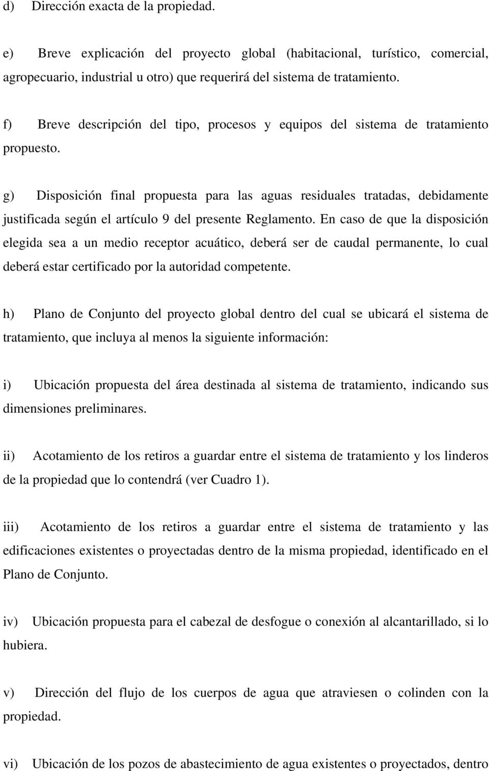 g) Disposición final propuesta para las aguas residuales tratadas, debidamente justificada según el artículo 9 del presente Reglamento.