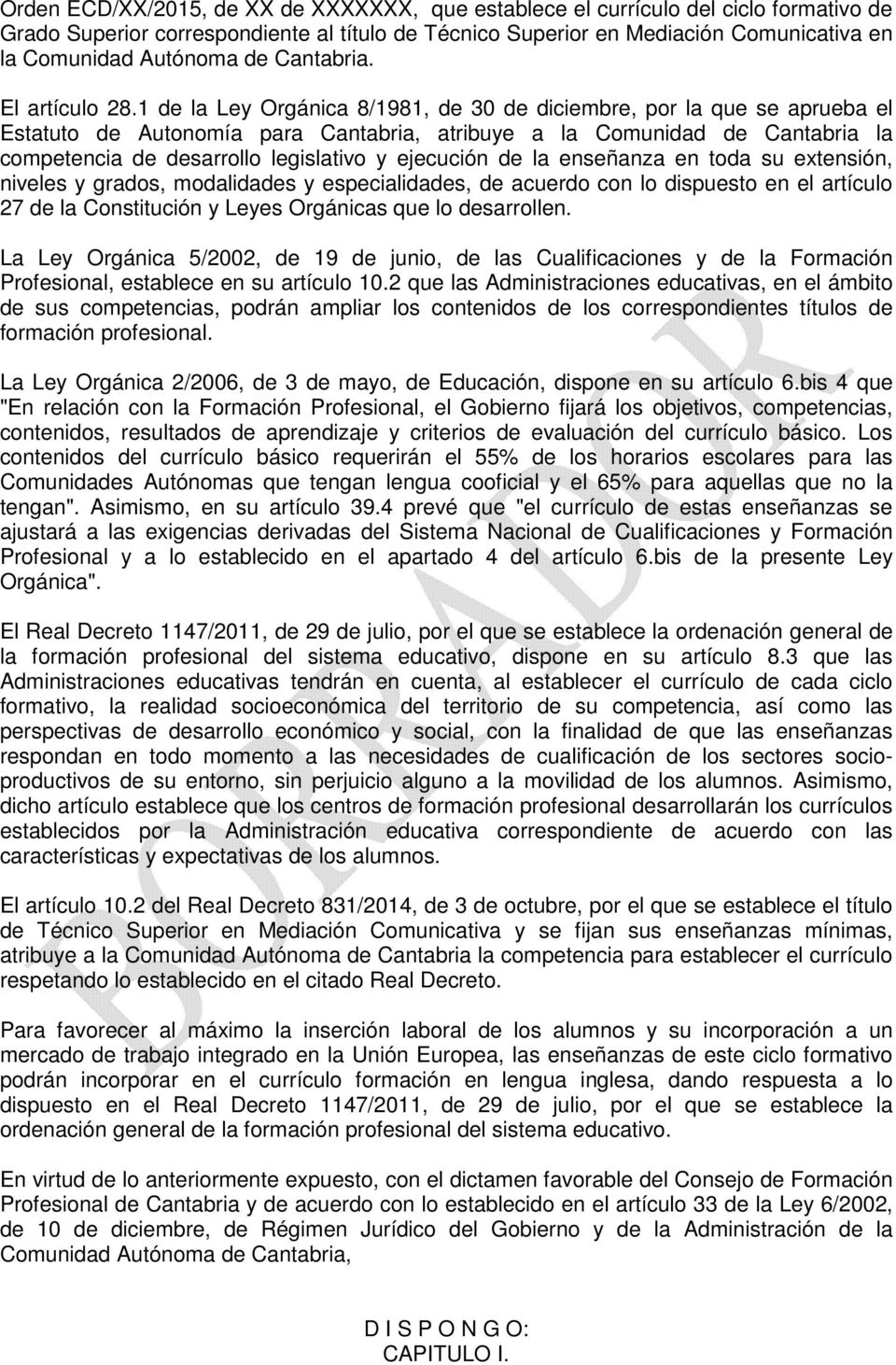 1 de la Ley Orgánica 8/1981, de 30 de diciembre, por la que se aprueba el Estatuto de Autonomía para Cantabria, atribuye a la Comunidad de Cantabria la competencia de desarrollo legislativo y