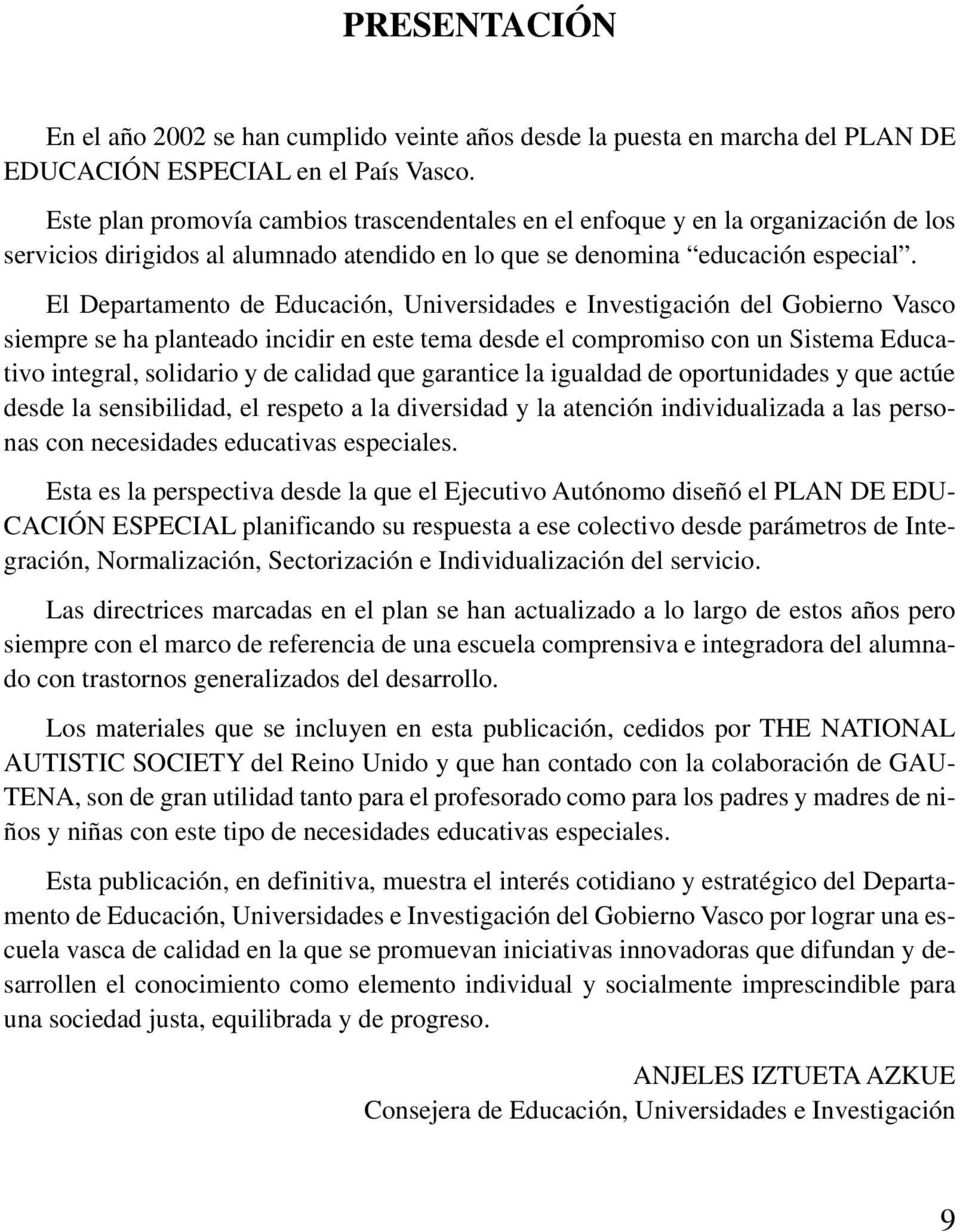 El Departamento de Educación, Universidades e Investigación del Gobierno Vasco siempre se ha planteado incidir en este tema desde el compromiso con un Sistema Educativo integral, solidario y de