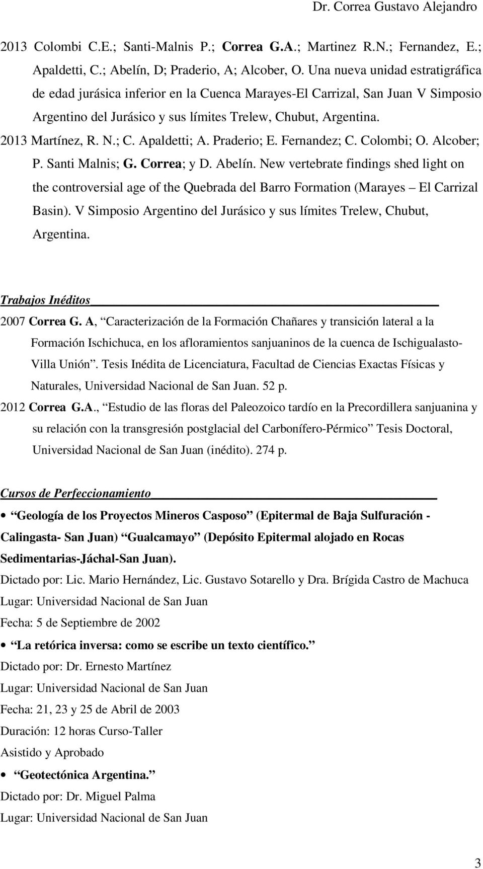 Apaldetti; A. Praderio; E. Fernandez; C. Colombi; O. Alcober; P. Santi Malnis; G. Correa; y D. Abelín.