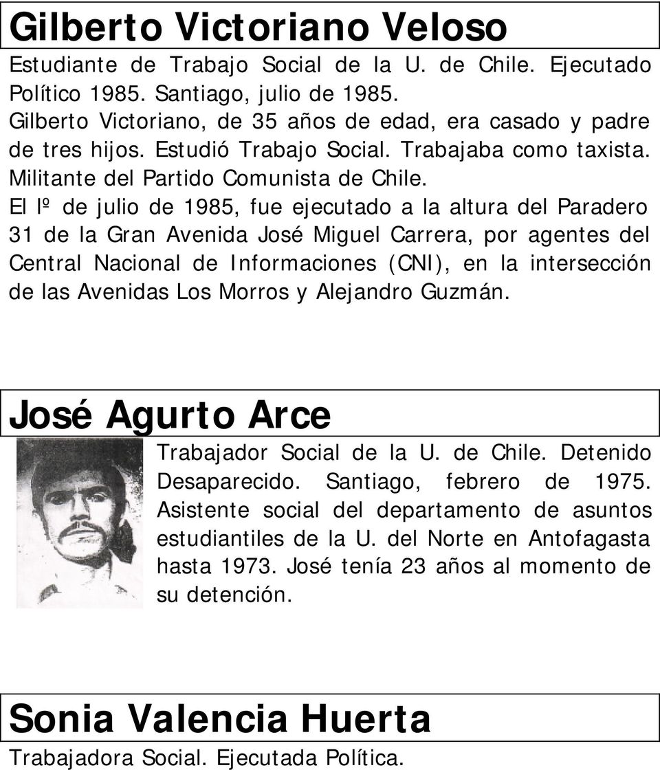 El lº de julio de 1985, fue ejecutado a la altura del Paradero 31 de la Gran Avenida José Miguel Carrera, por agentes del Central Nacional de Informaciones (CNI), en la intersección de las Avenidas