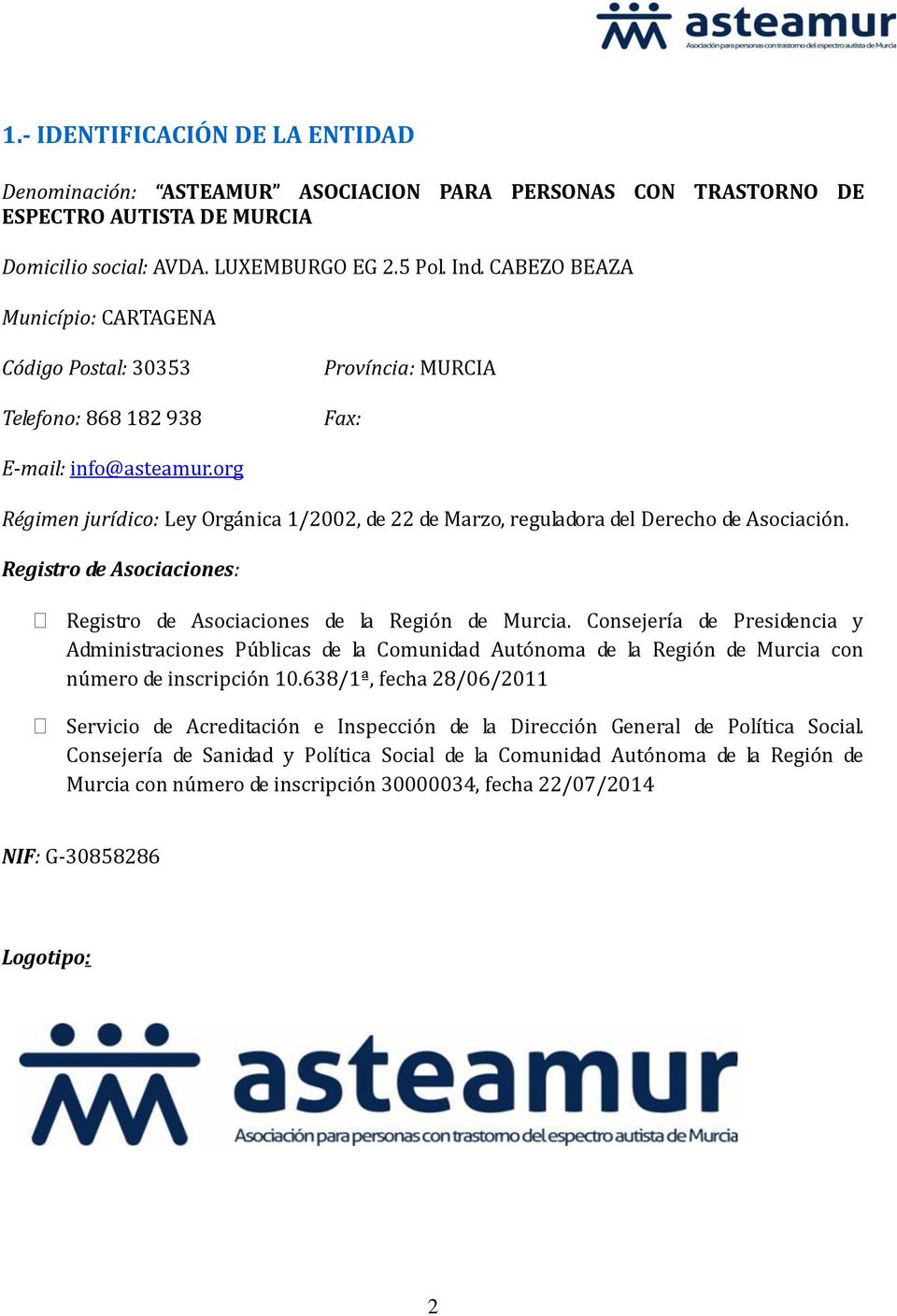 org Régimen jurídico: Ley Orgánica 1/2002, de 22 de Marzo, reguladora del Derecho de Asociación. Registro de Asociaciones: Registro de Asociaciones de la Región de Murcia.
