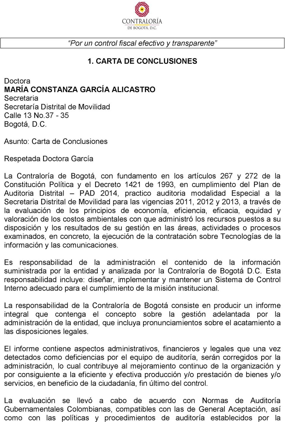 NCLUSIONES Doctora MARÍA CONSTANZA GARCÍA ALICASTRO Secretaria Secretaría Distrital de Movilidad Calle 13 No.37-35 Bogotá, D.C. Asunto: Carta de Conclusiones Respetada Doctora García La Contraloría