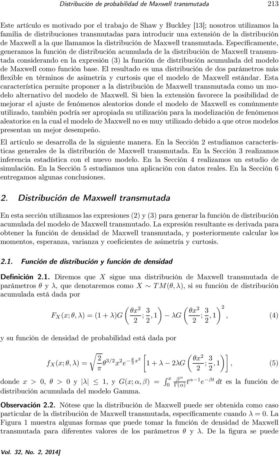 Específicamente, generamos a función de distribución acumuada de a distribución de Maxwe transmutada considerando en a expresión (3) a función de distribución acumuada de modeo de Maxwe como función