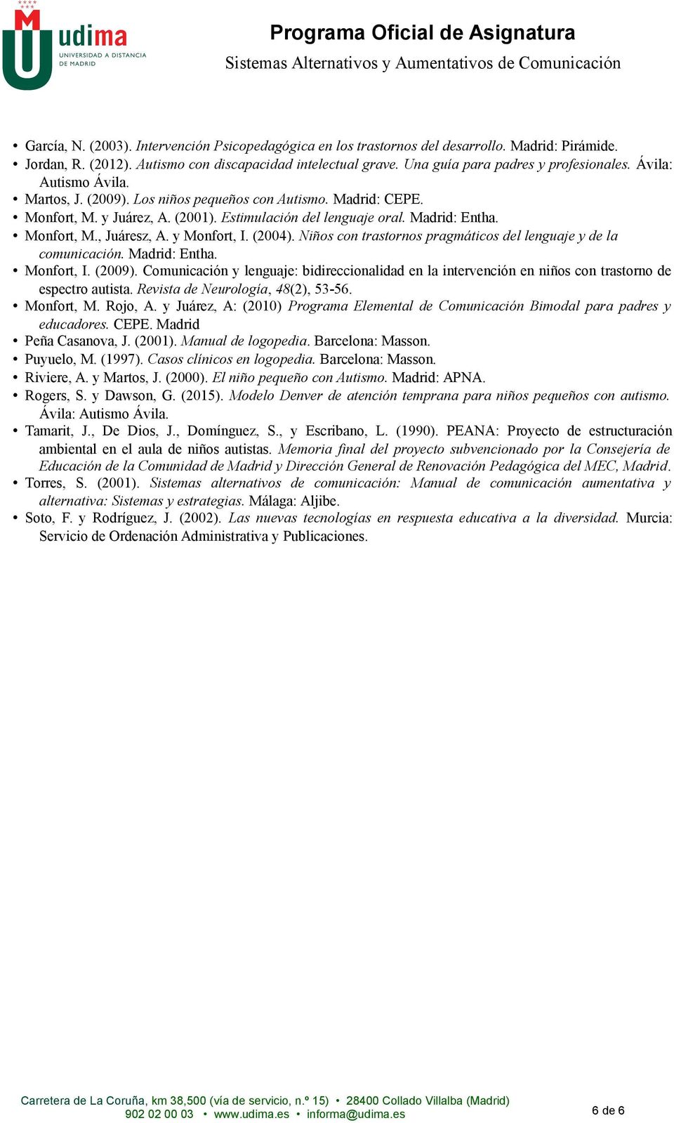 y Monfort, I. (2004). Niños con trastornos pragmáticos del lenguaje y de la comunicación. Madrid: Entha. Monfort, I. (2009).