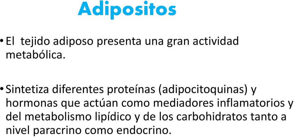 Sintetiza diferentes proteínas (adipocitoquinas) y hormonas que