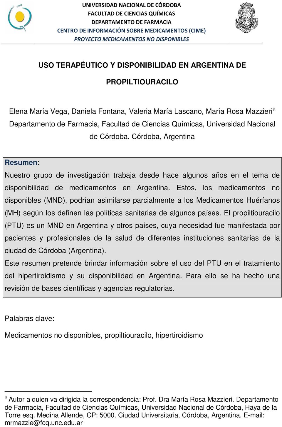 Nacional de Córdoba. Córdoba, Argentina Resumen: Nuestro grupo de investigación trabaja desde hace algunos años en el tema de disponibilidad de medicamentos en Argentina.