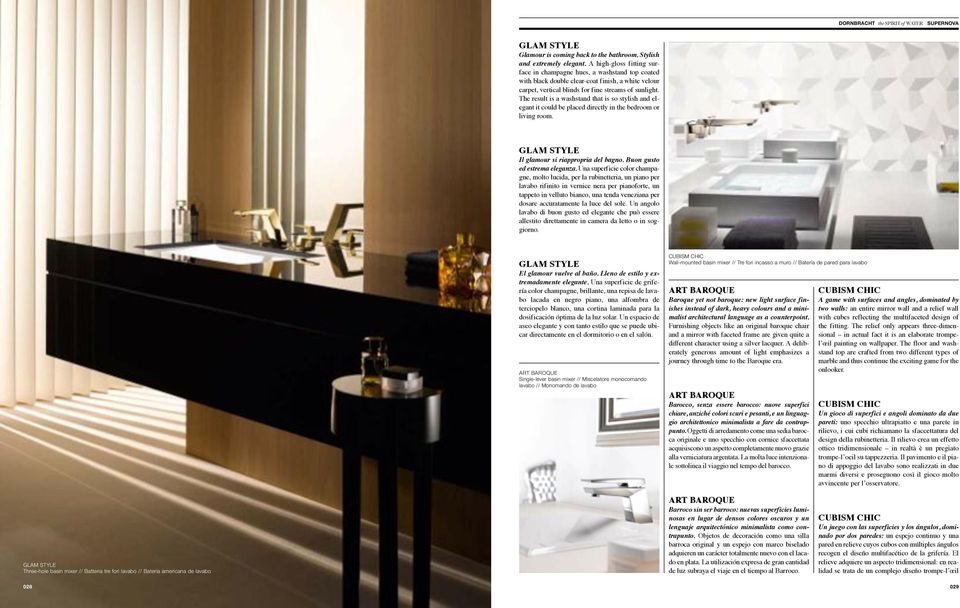 The result is a washstand that is so stylish and elegant it could be placed directly in the bedroom or living room. GLAM STYLE Il glamour si riappropria del bagno. Buon gusto ed estrema eleganza.
