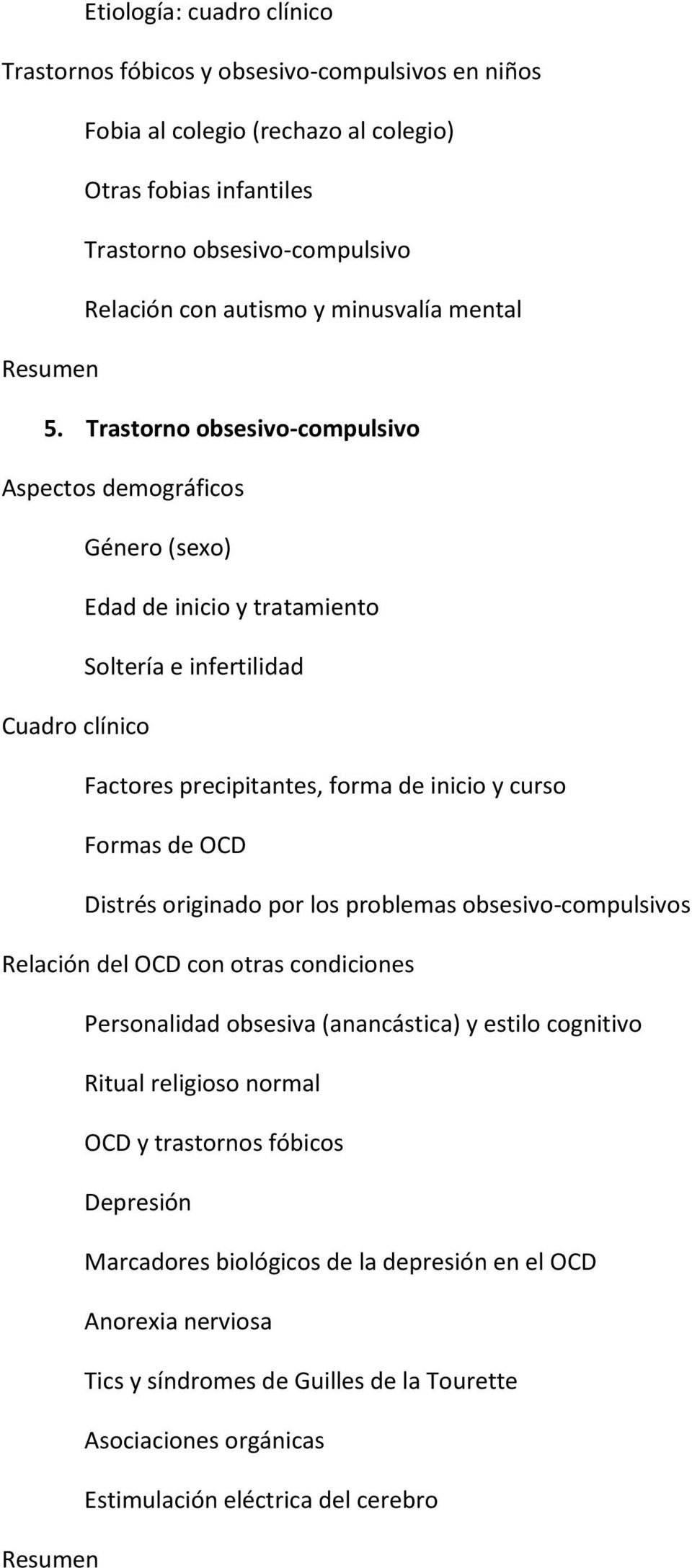 Trastorno obsesivo-compulsivo Aspectos demográficos Género (sexo) Edad de inicio y tratamiento Soltería e infertilidad Cuadro clínico Factores precipitantes, forma de inicio y curso Formas de OCD