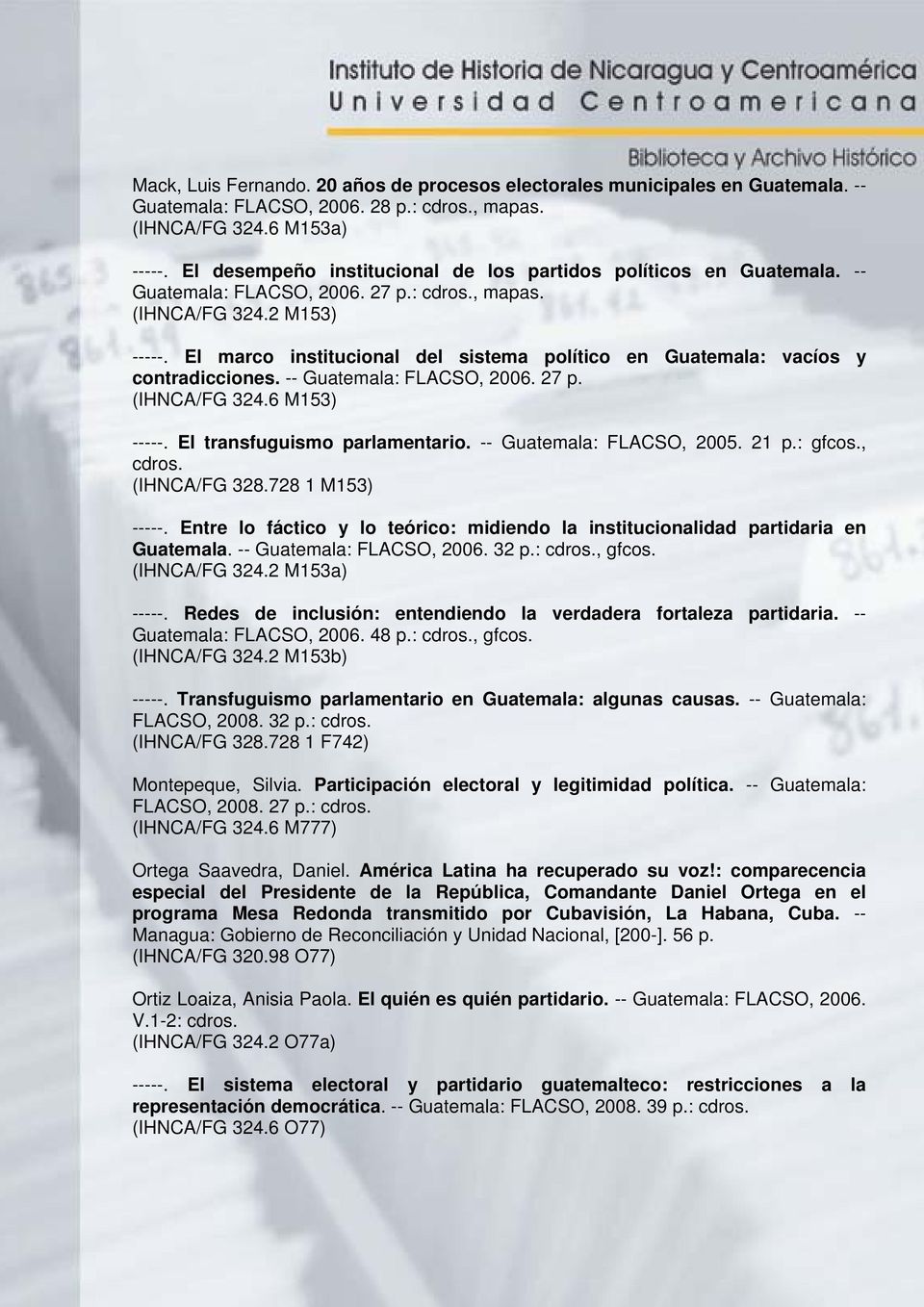 El marco institucional del sistema político en Guatemala: vacíos y contradicciones. -- Guatemala: FLACSO, 2006. 27 p. (IHNCA/FG 324.6 M153) -----. El transfuguismo parlamentario.