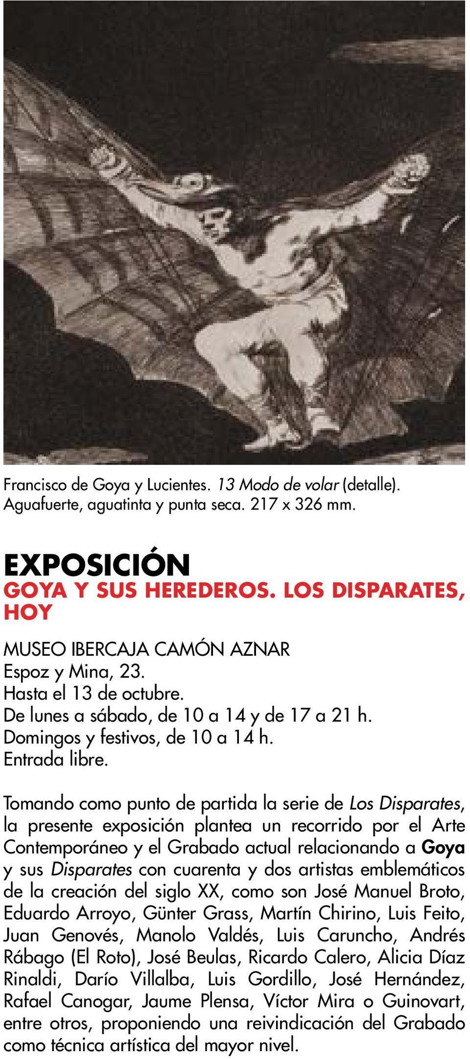 Tomando como punto de partida la serie de Los Disparates, la presente exposición plantea un recorrido por el Arte Contemporáneo y el Grabado actual relacionando a Goya y sus Disparates con cuarenta y