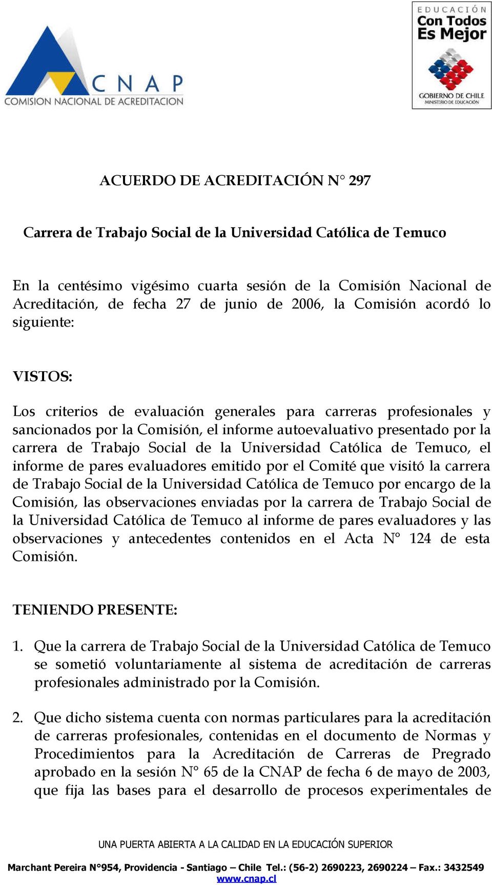 Trabajo Social de la Universidad Católica de Temuco, el informe de pares evaluadores emitido por el Comité que visitó la carrera de Trabajo Social de la Universidad Católica de Temuco por encargo de