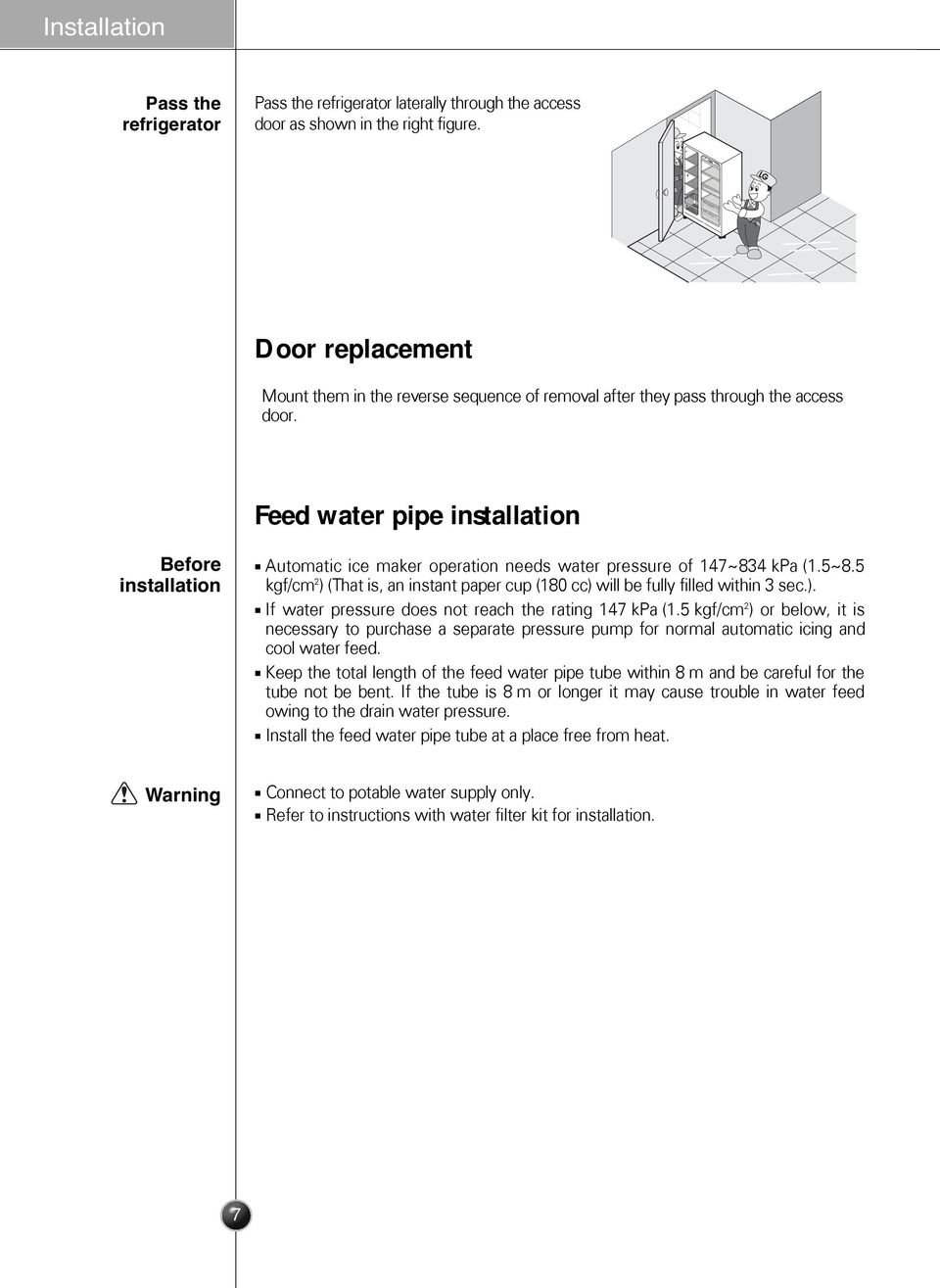 Feed water pipe installation Before installation Automatic ice maker operation needs water pressure of 147~834 kpa (1.5~8.