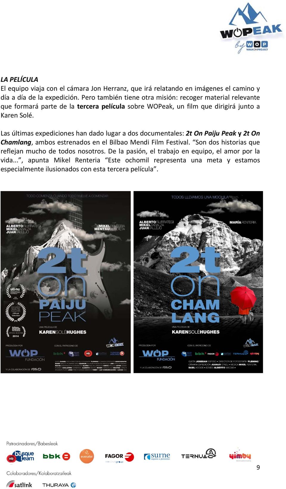Las últimas expediciones han dado lugar a dos documentales: 2t On Paiju Peak y 2t On Chamlang, ambos estrenados en el Bilbao Mendi Film Festival.