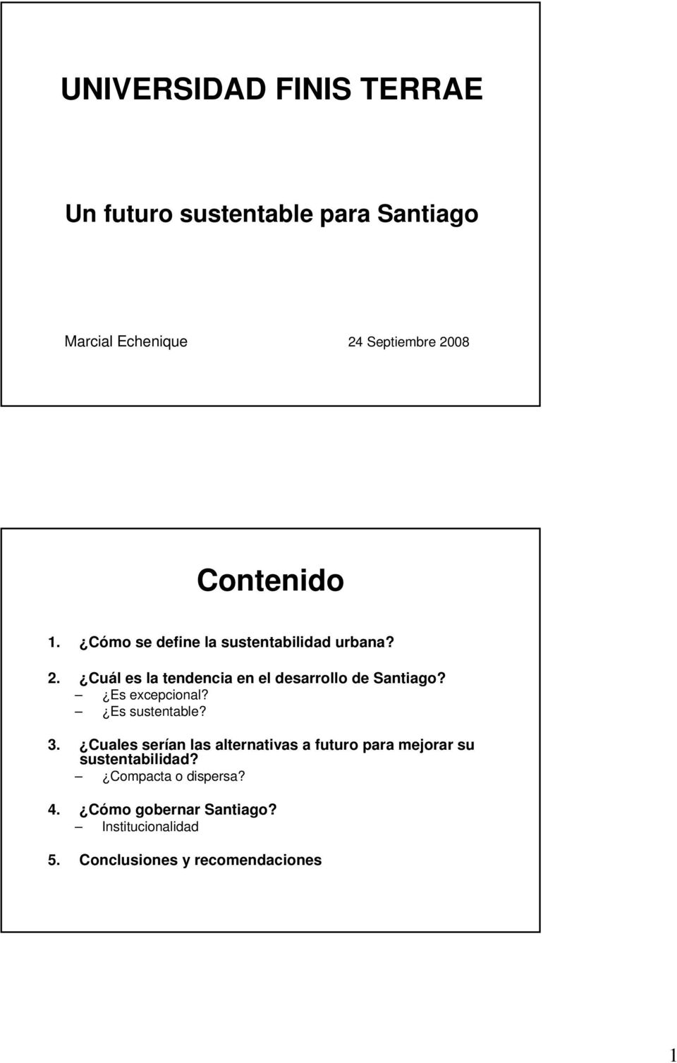 Cuál es la tendencia en el desarrollo de Santiago? Es excepcional? Es sustentable? 3.