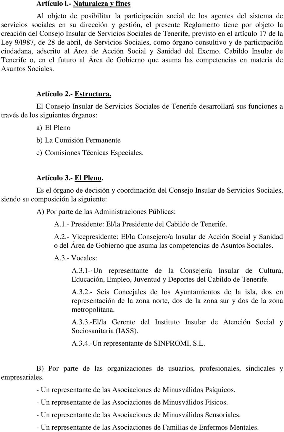 del Consejo Insular de Servicios Sociales de Tenerife, previsto en el artículo 17 de la Ley 9/l987, de 28 de abril, de Servicios Sociales, como órgano consultivo y de participación ciudadana,