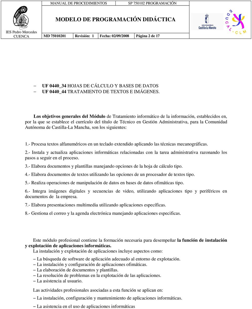 Comunidad Autónoma de Castilla-La Mancha, son los siguientes: 1.- Procesa textos alfanuméricos en un teclado extendido aplicando las técnicas mecanográficas. 2.