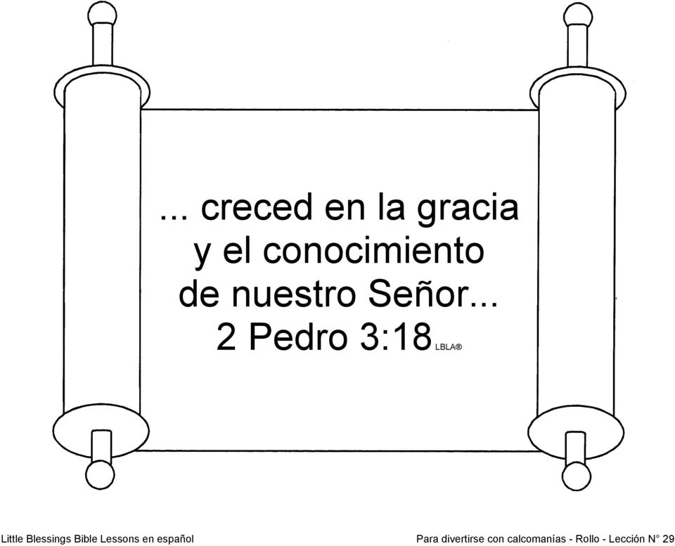 .. 2 Pedro 3:18 LBLA Little Blessings Bible