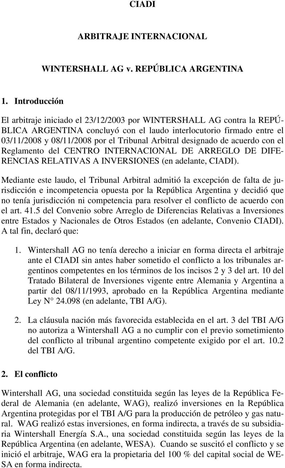 Arbitral designado de acuerdo con el Reglamento del CENTRO INTERNACIONAL DE ARREGLO DE DIFE- RENCIAS RELATIVAS A INVERSIONES (en adelante, CIADI).
