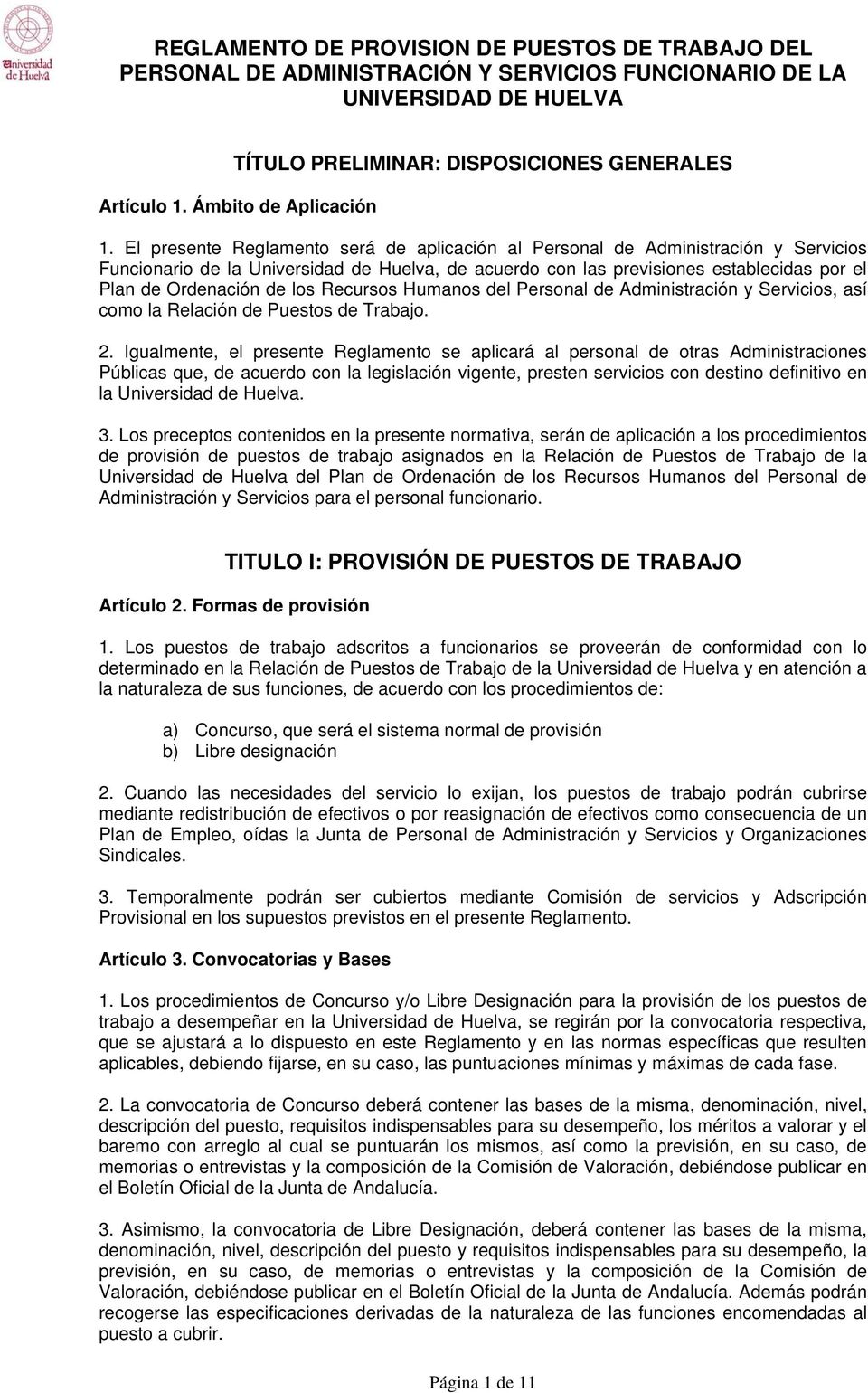 El presente Reglamento será de aplicación al Personal de Administración y Servicios Funcionario de la Universidad de Huelva, de acuerdo con las previsiones establecidas por el Plan de Ordenación de