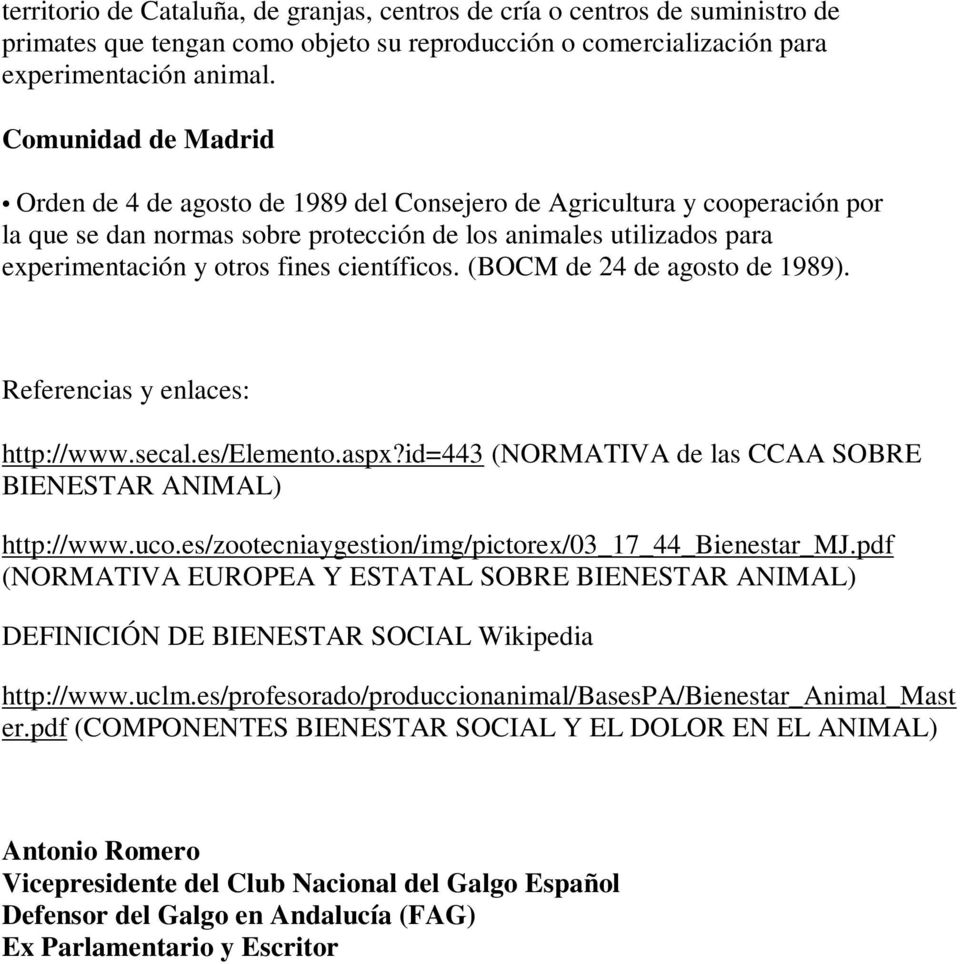 científicos. (BOCM de 24 de agosto de 1989). Referencias y enlaces: http://www.secal.es/elemento.aspx?id=443 (NORMATIVA de las CCAA SOBRE BIENESTAR ANIMAL) http://www.uco.