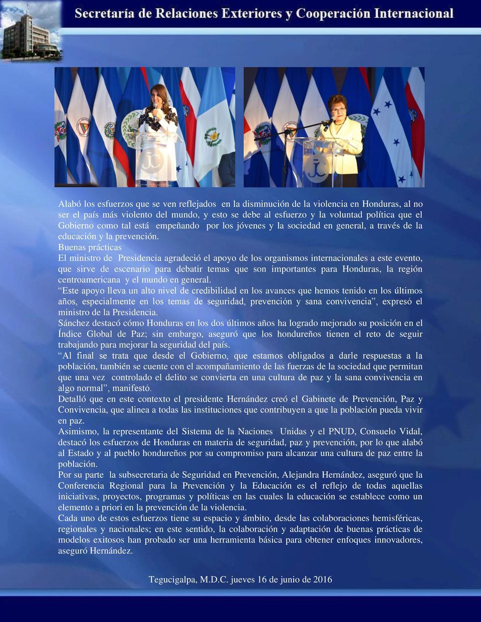 Buenas prácticas El ministro de Presidencia agradeció el apoyo de los organismos internacionales a este evento, que sirve de escenario para debatir temas que son importantes para Honduras, la región