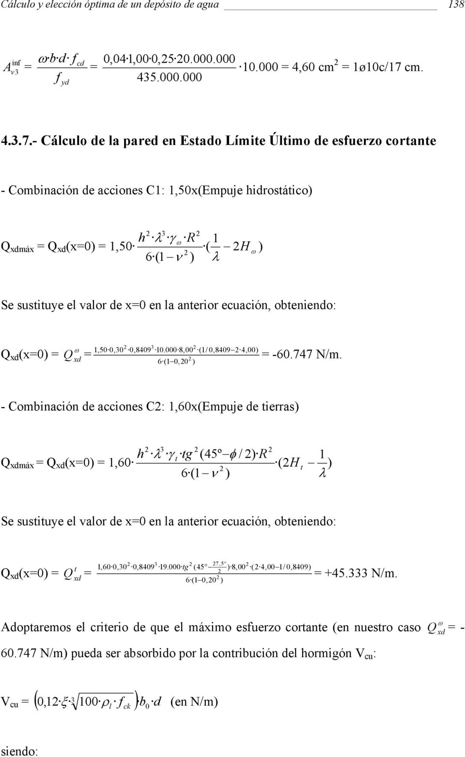 - Cálculo de la pared en Esado Límie Úlimo de esuerzo corane - Combinación de acciones C1: 150x(Empuje hidrosáico) 3 h λ γ R 1 Q xdmáx Q xd (x0) 150 ( H ) 6 (1 ν ) λ Se susiuye el valor de x0 en la