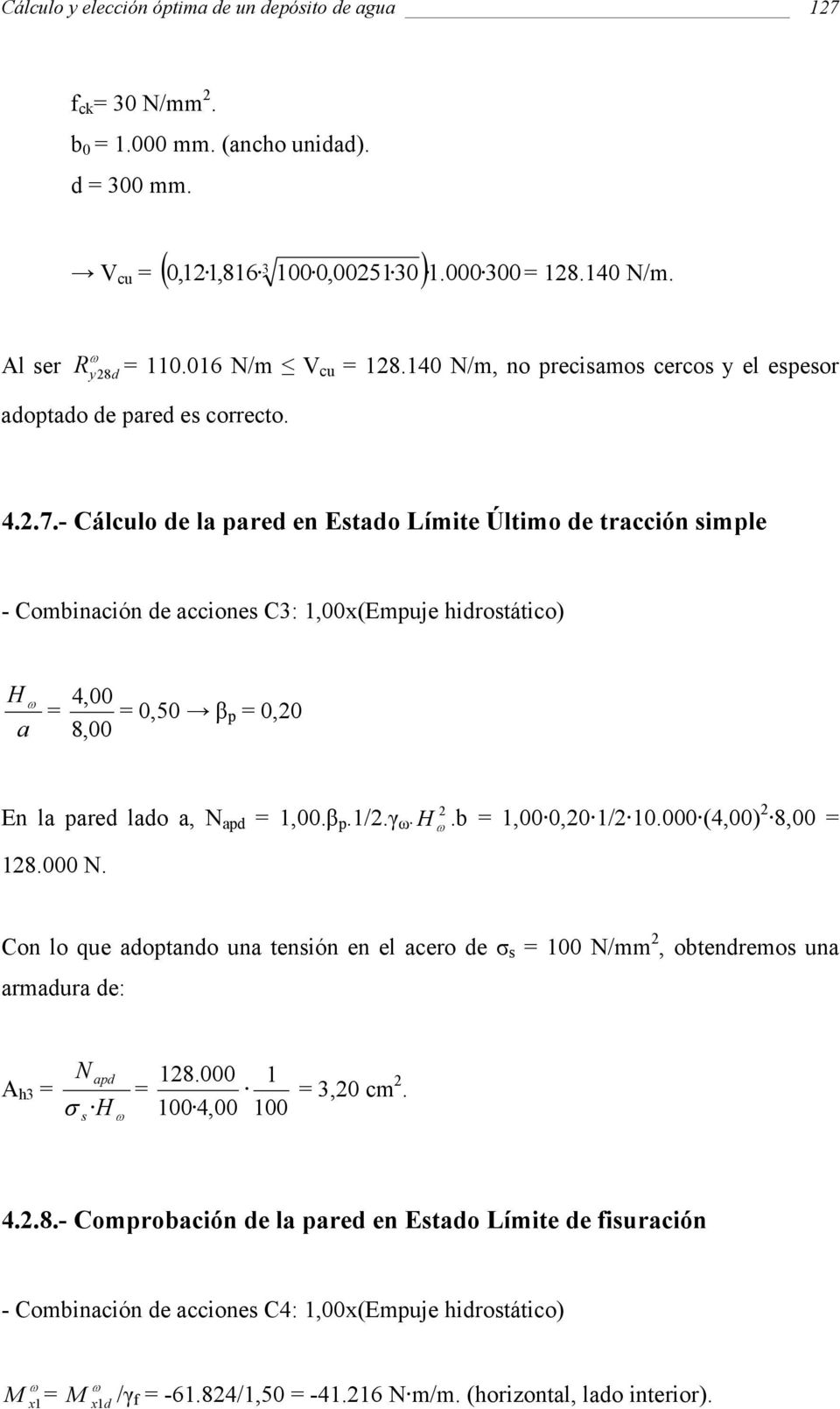 - Cálculo de la pared en Esado Límie Úlimo de racción simple - Combinación de acciones C3: 100x(Empuje hidrosáico) H a 400 050 β p 00 800 En la pared lado a N apd 100.β p.1/.γ H.b 100 00 1/ 10.