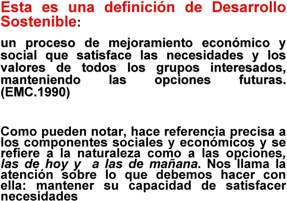 1990) Como pueden notar, hace referencia precisa a los componentes sociales y económicos y se refiere a la naturaleza