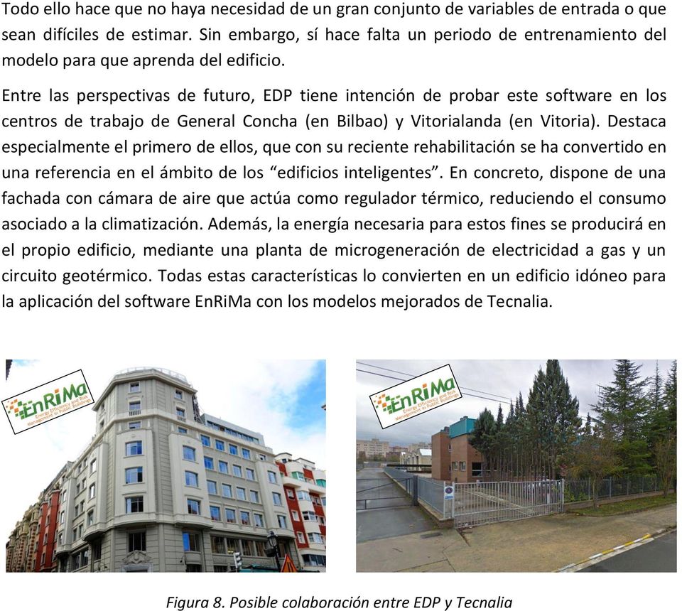 Entre las perspectivas de futuro, EDP tiene intención de probar este software en los centros de trabajo de General Concha (en Bilbao) y Vitorialanda (en Vitoria).