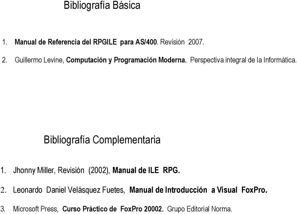 Bibliografía Complementaria 1. Jhonny Miller, Revisión (2002), Manual ILE RPG. 2.
