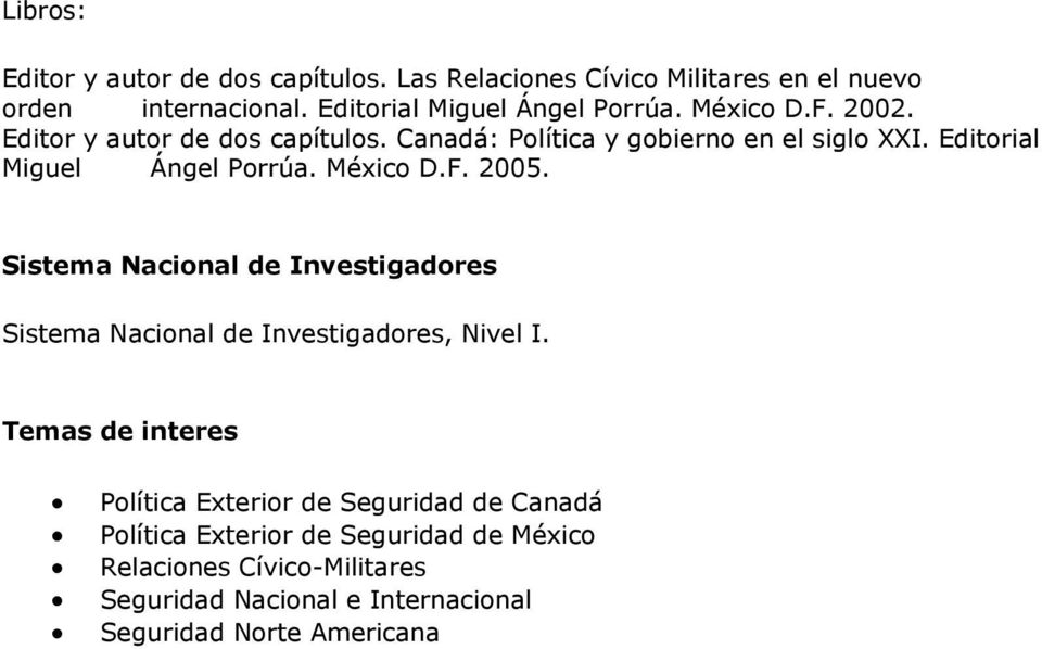 Sistema Nacional de Investigadores Sistema Nacional de Investigadores, Nivel I.