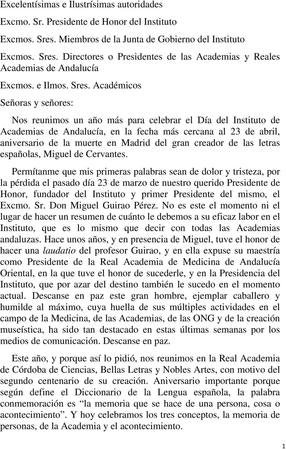 Académicos Señoras y señores: Nos reunimos un año más para celebrar el Día del Instituto de Academias de Andalucía, en la fecha más cercana al 23 de abril, aniversario de la muerte en Madrid del gran