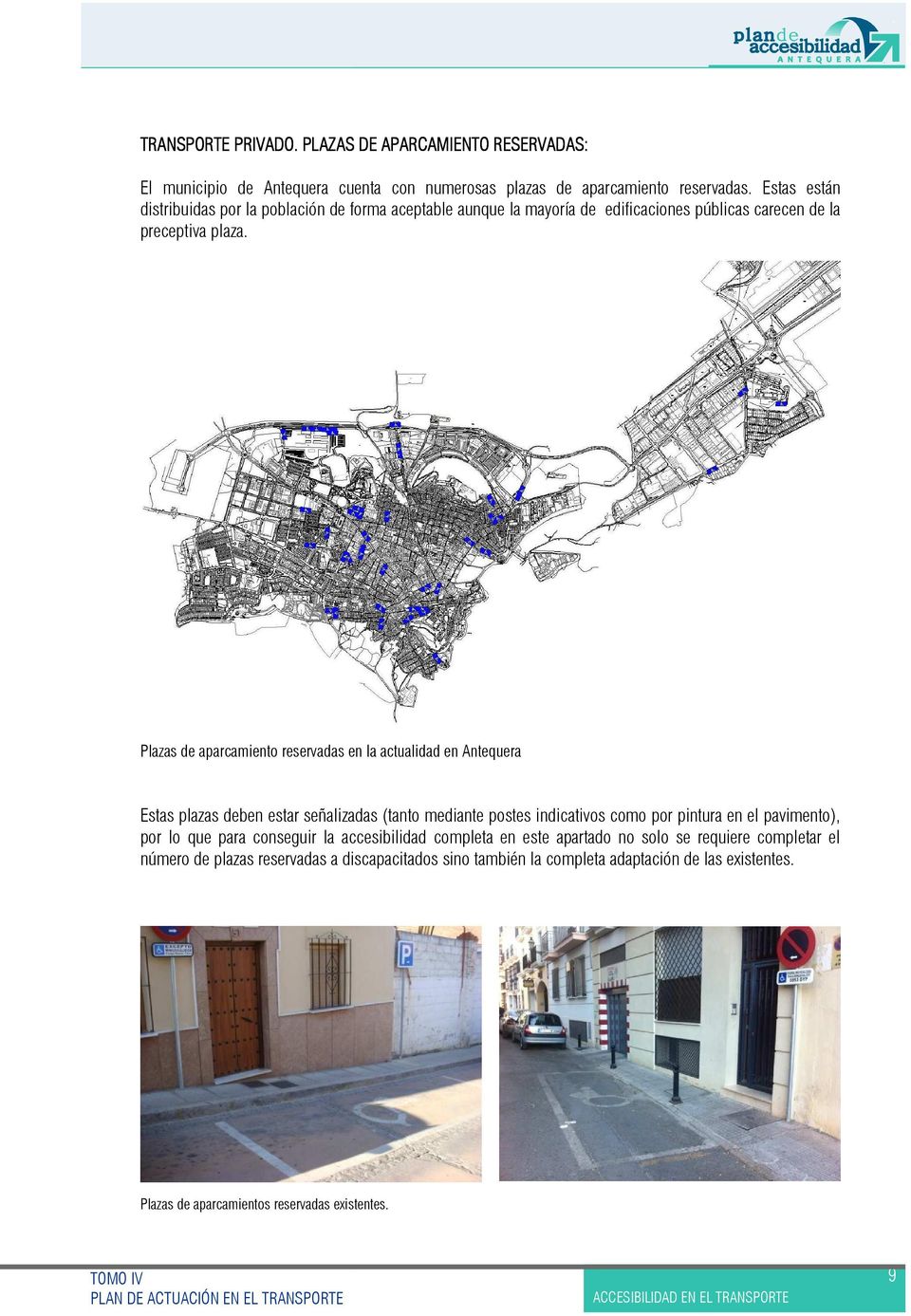 Plazas de aparcamiento reservadas en la actualidad en Antequera Estas plazas deben estar señalizadas (tanto mediante postes indicativos como por pintura en el pavimento),