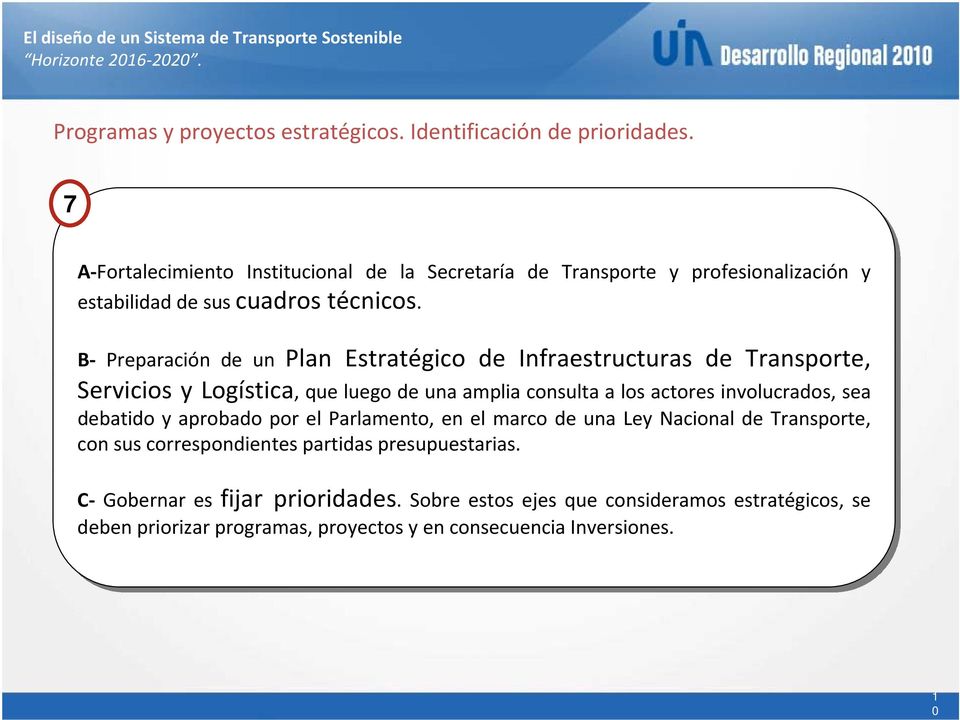 B B Preparación de de un un Plan Estratégico de Infraestructuras de Transporte, Servicios y Logística, que luego de de una amplia consulta a los los actores involucrados, sea